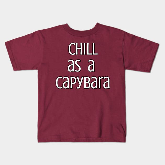 Chill as a capybara Kids T-Shirt by LuckyRoxanne